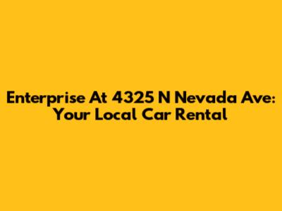 Enterprise At 4325 N Nevada Ave: Your Local Car Rental