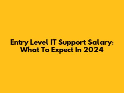 Entry Level IT Support Salary: What To Expect In 2024