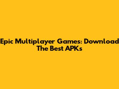 Epic Multiplayer Games: Download The Best APKs