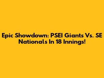 Epic Showdown: PSEI Giants Vs. SE Nationals In 18 Innings!