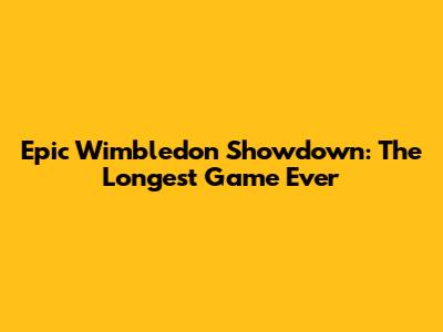 Epic Wimbledon Showdown: The Longest Game Ever