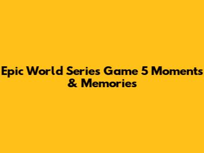 Epic World Series Game 5 Moments & Memories