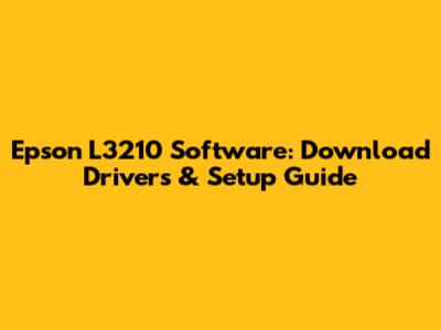 Epson L3210 Software: Download Drivers & Setup Guide