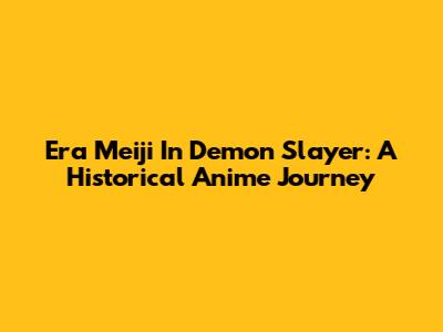 Era Meiji In Demon Slayer: A Historical Anime Journey