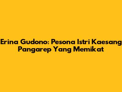 Erina Gudono: Pesona Istri Kaesang Pangarep Yang Memikat
