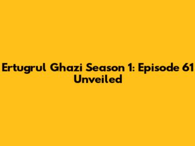 Ertugrul Ghazi Season 1: Episode 61 Unveiled