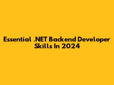Essential .NET Backend Developer Skills In 2024
