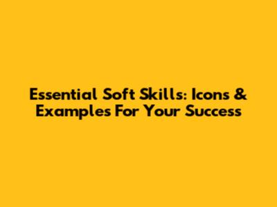 Essential Soft Skills: Icons & Examples For Your Success