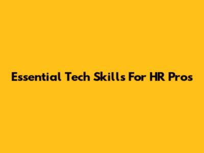 Essential Tech Skills For HR Pros