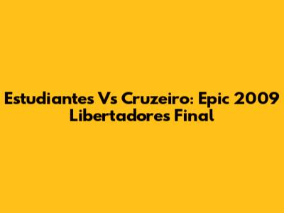 Estudiantes Vs Cruzeiro: Epic 2009 Libertadores Final