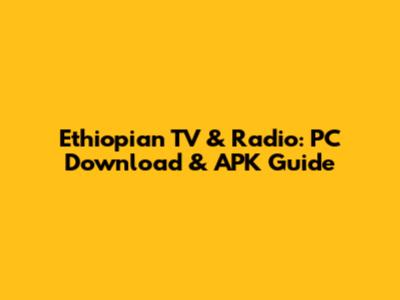 Ethiopian TV & Radio: PC Download & APK Guide