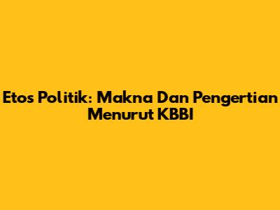 Etos Politik: Makna Dan Pengertian Menurut KBBI