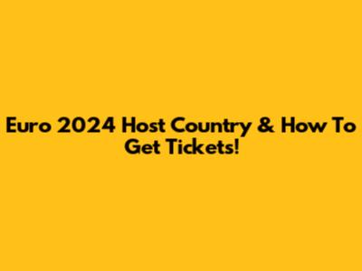Euro 2024 Host Country & How To Get Tickets!