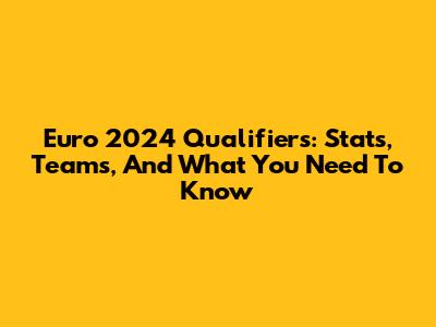 Euro 2024 Qualifiers: Stats, Teams, And What You Need To Know