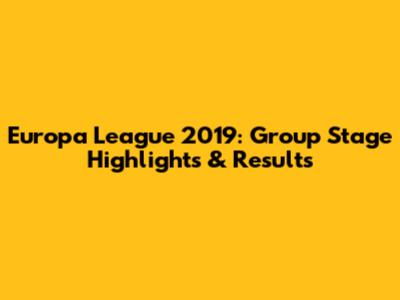 Europa League 2019: Group Stage Highlights & Results