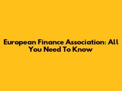 European Finance Association: All You Need To Know