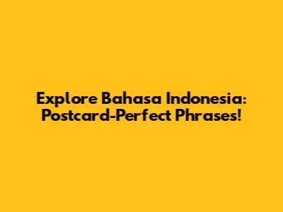 Explore Bahasa Indonesia: Postcard-Perfect Phrases!