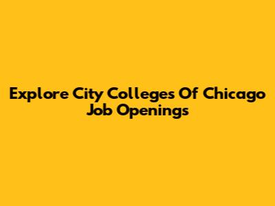 Explore City Colleges Of Chicago Job Openings