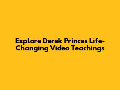 Explore Derek Prince's Life-Changing Video Teachings