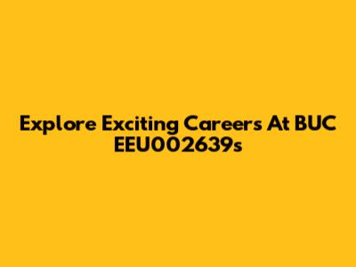 Explore Exciting Careers At BUC EEU002639s