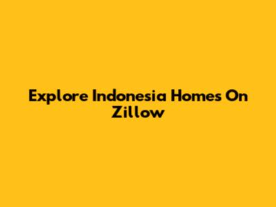 Explore Indonesia Homes On Zillow