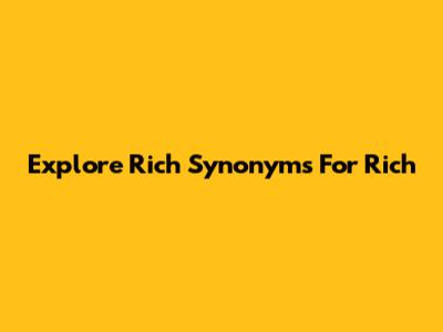 Explore Rich Synonyms For 'Rich'