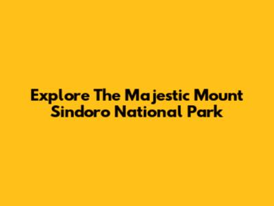 Explore The Majestic Mount Sindoro National Park