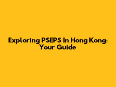 Exploring PSEPS In Hong Kong: Your Guide