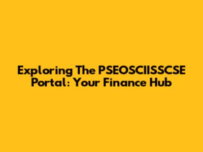 Exploring The PSEOSCIISSCSE Portal: Your Finance Hub