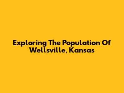 Exploring The Population Of Wellsville, Kansas