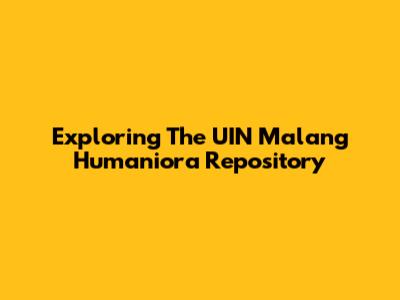 Exploring The UIN Malang Humaniora Repository