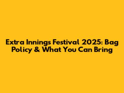 Extra Innings Festival 2025: Bag Policy & What You Can Bring