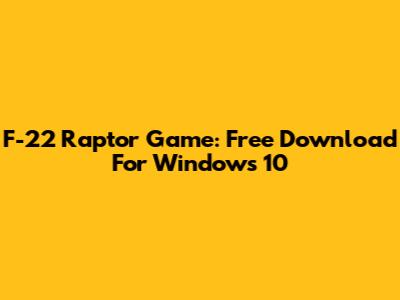 F-22 Raptor Game: Free Download For Windows 10