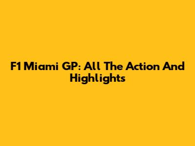 F1 Miami GP: All The Action And Highlights