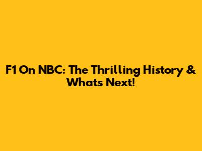 F1 On NBC: The Thrilling History & What's Next!
