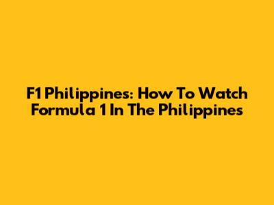 F1 Philippines: How To Watch Formula 1 In The Philippines