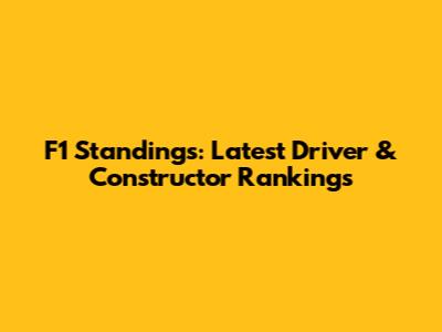 F1 Standings: Latest Driver & Constructor Rankings