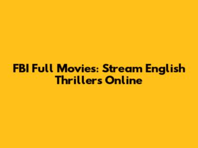 FBI Full Movies: Stream English Thrillers Online