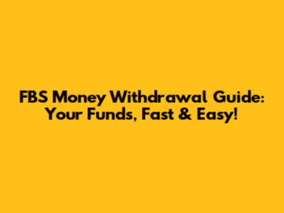 FBS Money Withdrawal Guide: Your Funds, Fast & Easy!