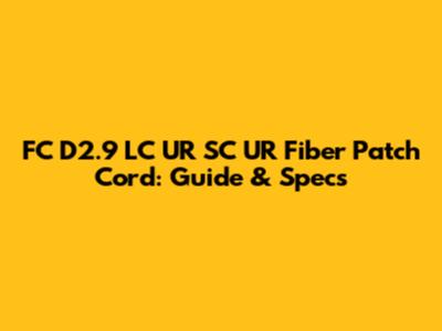 FC D2.9 LC UR SC UR Fiber Patch Cord: Guide & Specs