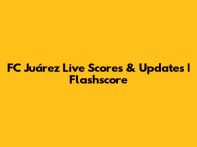 FC Juárez Live Scores & Updates | Flashscore