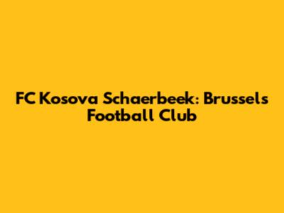 FC Kosova Schaerbeek: Brussels Football Club