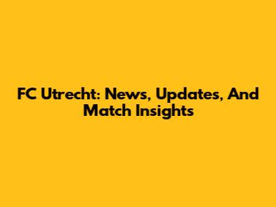 FC Utrecht: News, Updates, And Match Insights