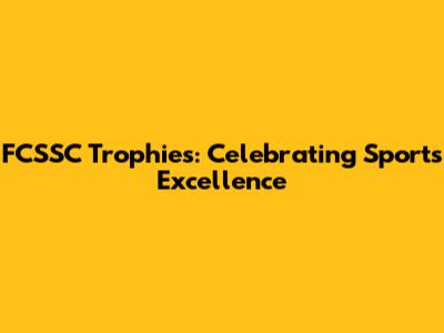 FCSSC Trophies: Celebrating Sports Excellence