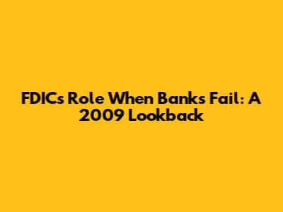 FDIC's Role When Banks Fail: A 2009 Lookback