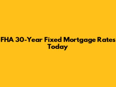 FHA 30-Year Fixed Mortgage Rates Today