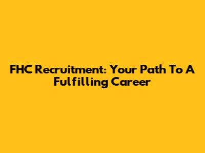FHC Recruitment: Your Path To A Fulfilling Career