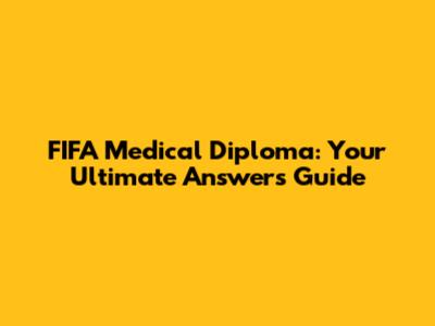 FIFA Medical Diploma: Your Ultimate Answers Guide