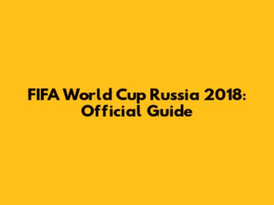 FIFA World Cup Russia 2018: Official Guide