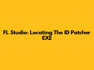 FL Studio: Locating The ID Patcher EXE